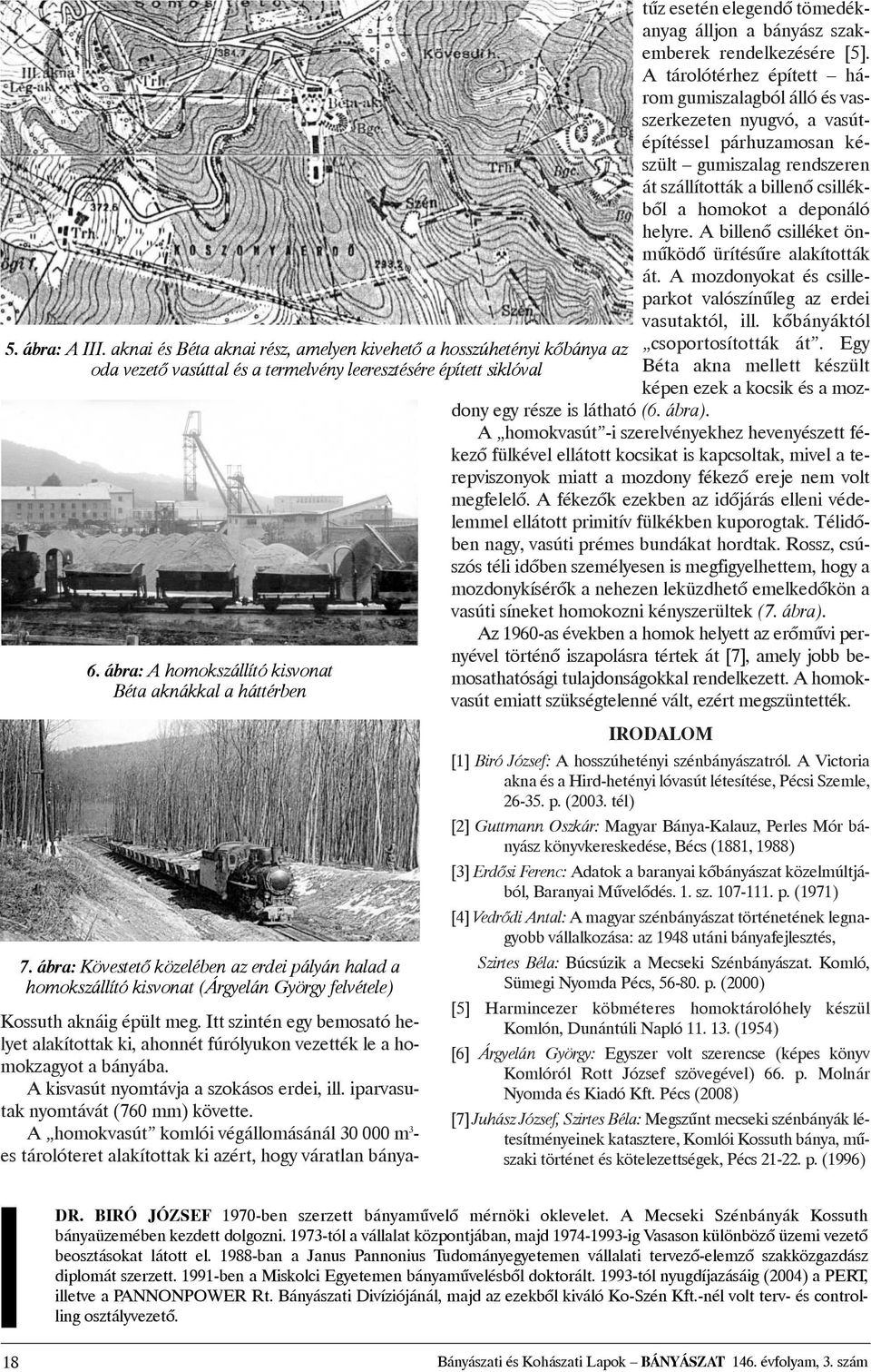 A kisvasút nyomtávja a szokásos erdei, ill. iparvasutak nyomtávát (760 mm) követte.