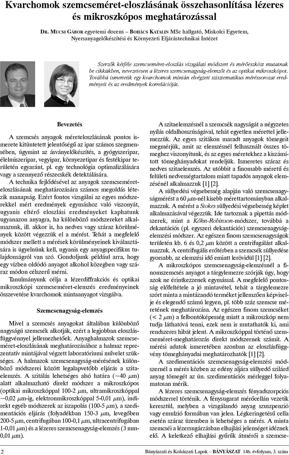 mérõeszközt mutatnak be cikkükben, nevezetesen a lézeres szemcsenagyság-elemzõt és az optikai mikroszkópot.