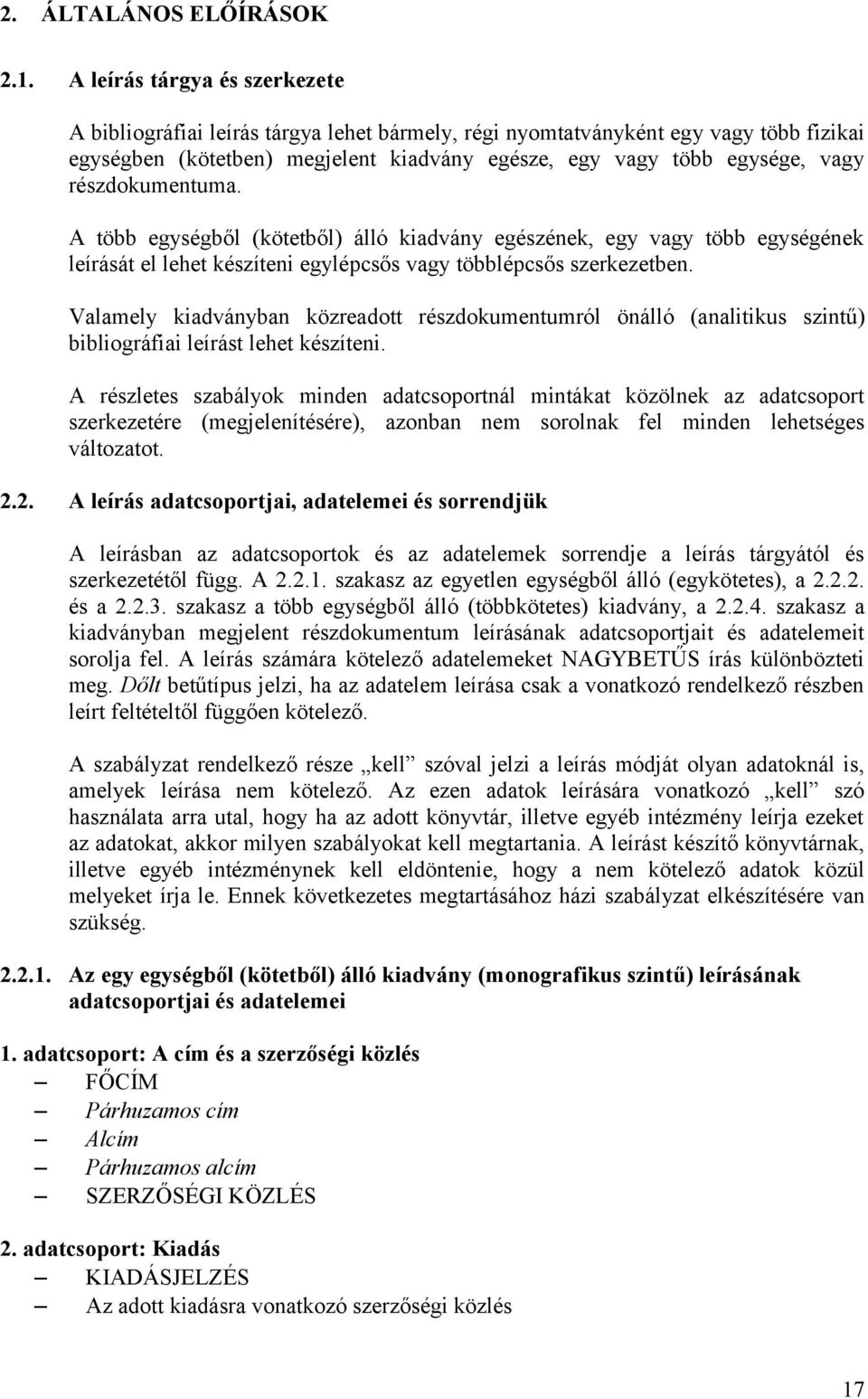 részdokumentuma. A több egységből (kötetből) álló kiadvány egészének, egy vagy több egységének leírását el lehet készíteni egylépcsős vagy többlépcsős szerkezetben.