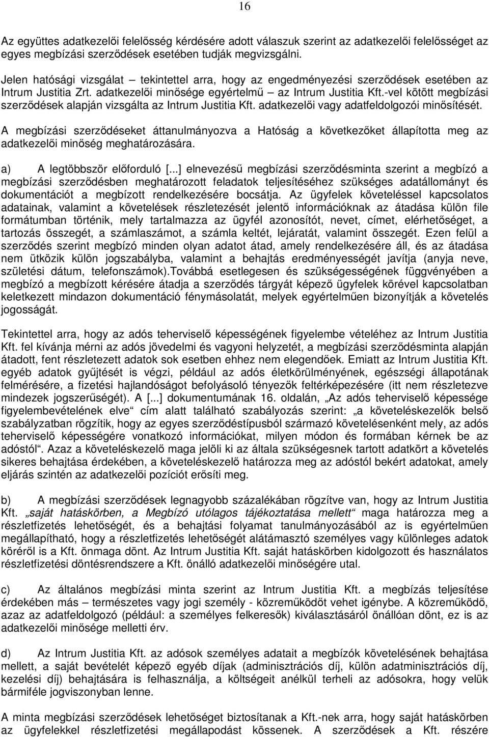 -vel kötött megbízási szerződések alapján vizsgálta az Intrum Justitia Kft. adatkezelői vagy adatfeldolgozói minősítését.