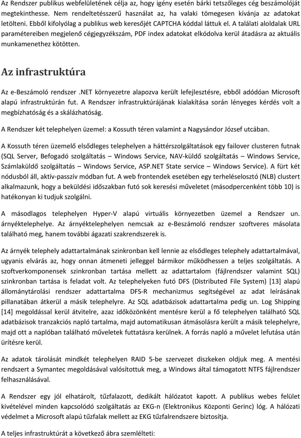 A találati aloldalak URL paramétereiben megjelenő cégjegyzékszám, PDF index adatokat elkódolva kerül átadásra az aktuális munkamenethez kötötten. Az infrastruktúra Az e Beszámoló rendszer.