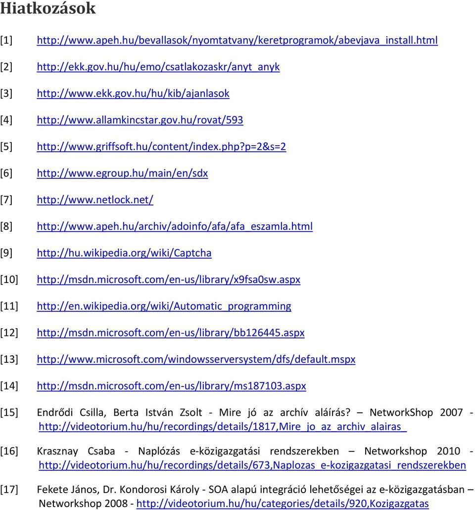 hu/archiv/adoinfo/afa/afa_eszamla.html [9] http://hu.wikipedia.org/wiki/captcha [10] http://msdn.microsoft.com/en us/library/x9fsa0sw.aspx [11] http://en.wikipedia.org/wiki/automatic_programming [12] http://msdn.