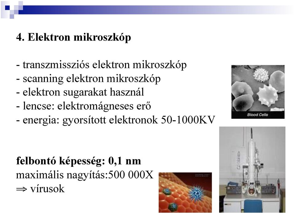 lencse: elektromágneses erő - energia: gyorsított elektronok