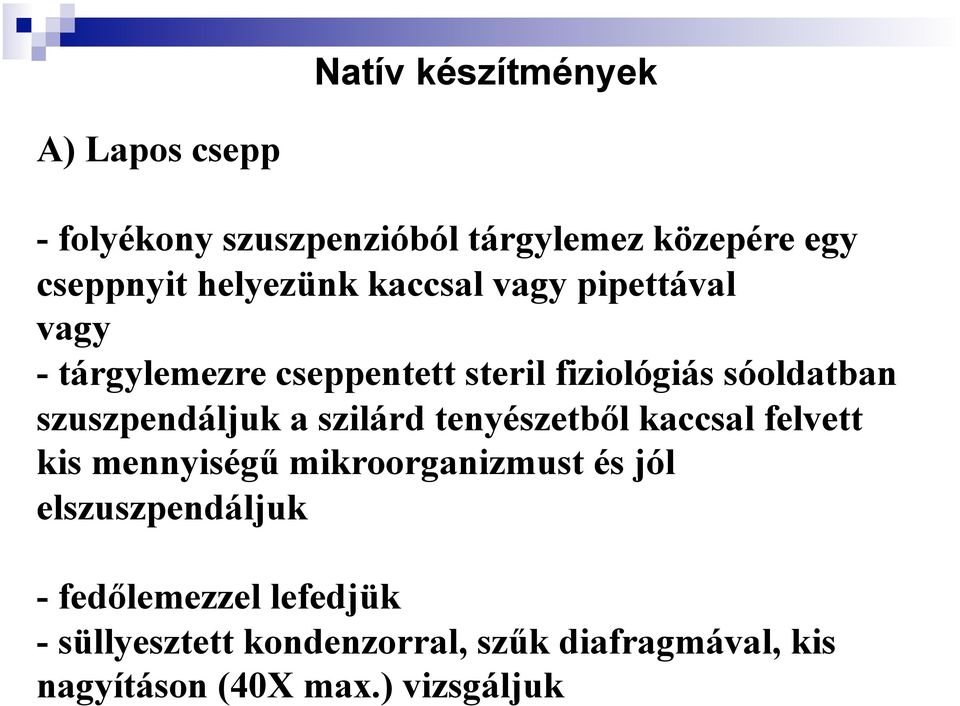 szuszpendáljuk a szilárd tenyészetből kaccsal felvett kis mennyiségű mikroorganizmust és jól