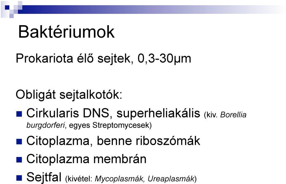 Borellia burgdorferi, egyes Streptomycesek) Citoplazma,