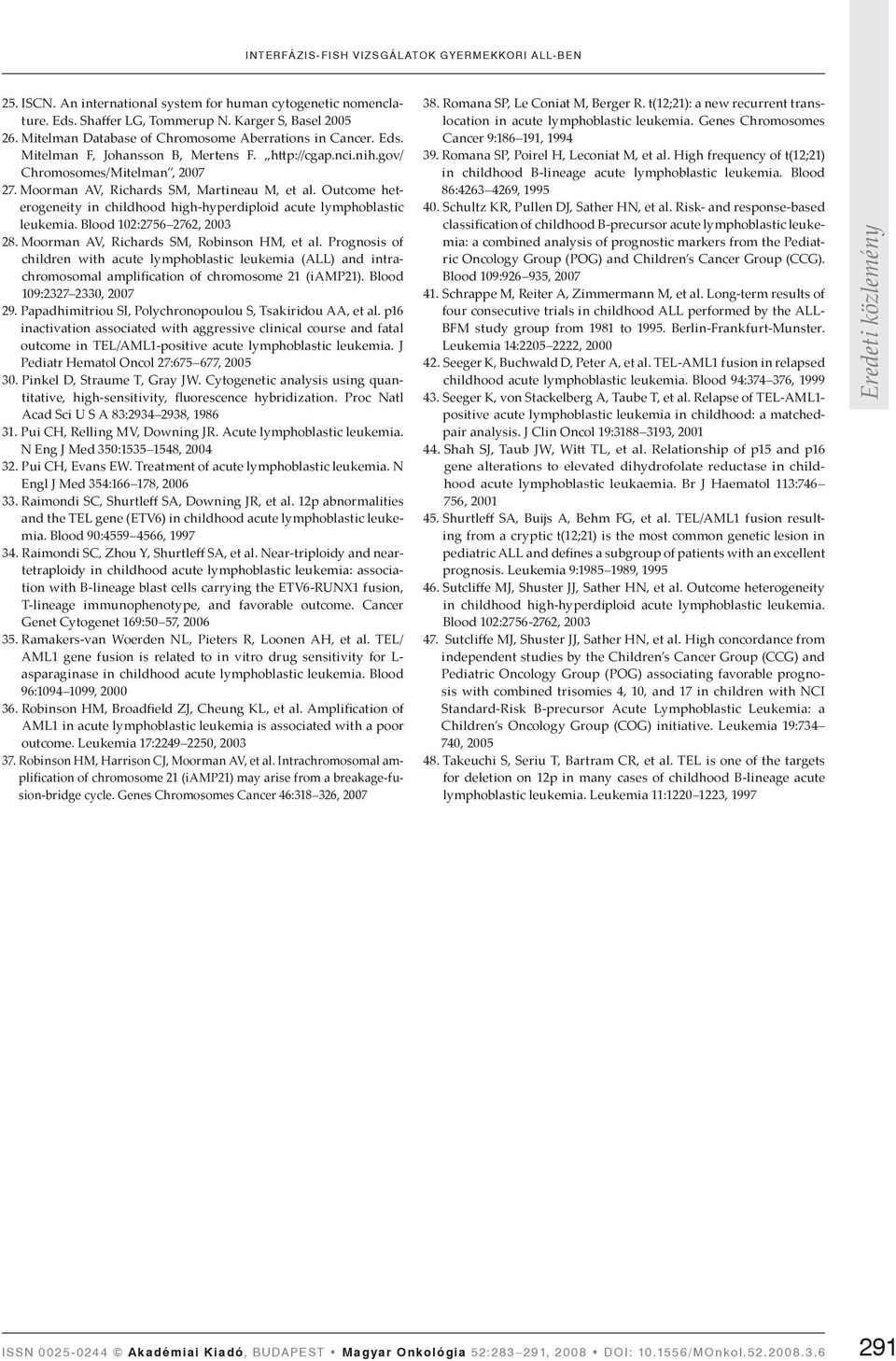 Outcome heterogeneity in childhood high-hyperdiploid acute lymphoblastic leukemia. Blood 102:2756 2762, 2003 28. Moorman AV, Richards SM, Robinson HM, et al.