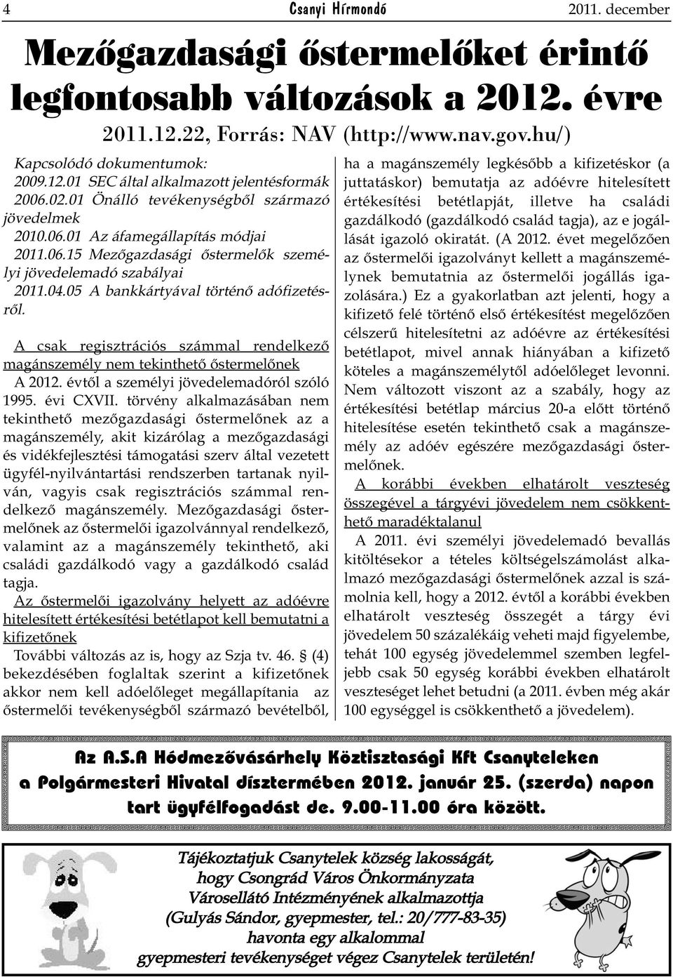 05 A bankkártyával történő adófizetésről. A csak regisztrációs számmal rendelkező magánszemély nem tekinthető őstermelőnek A 2012. évtől a személyi jövedelemadóról szóló 1995. évi CXVII.