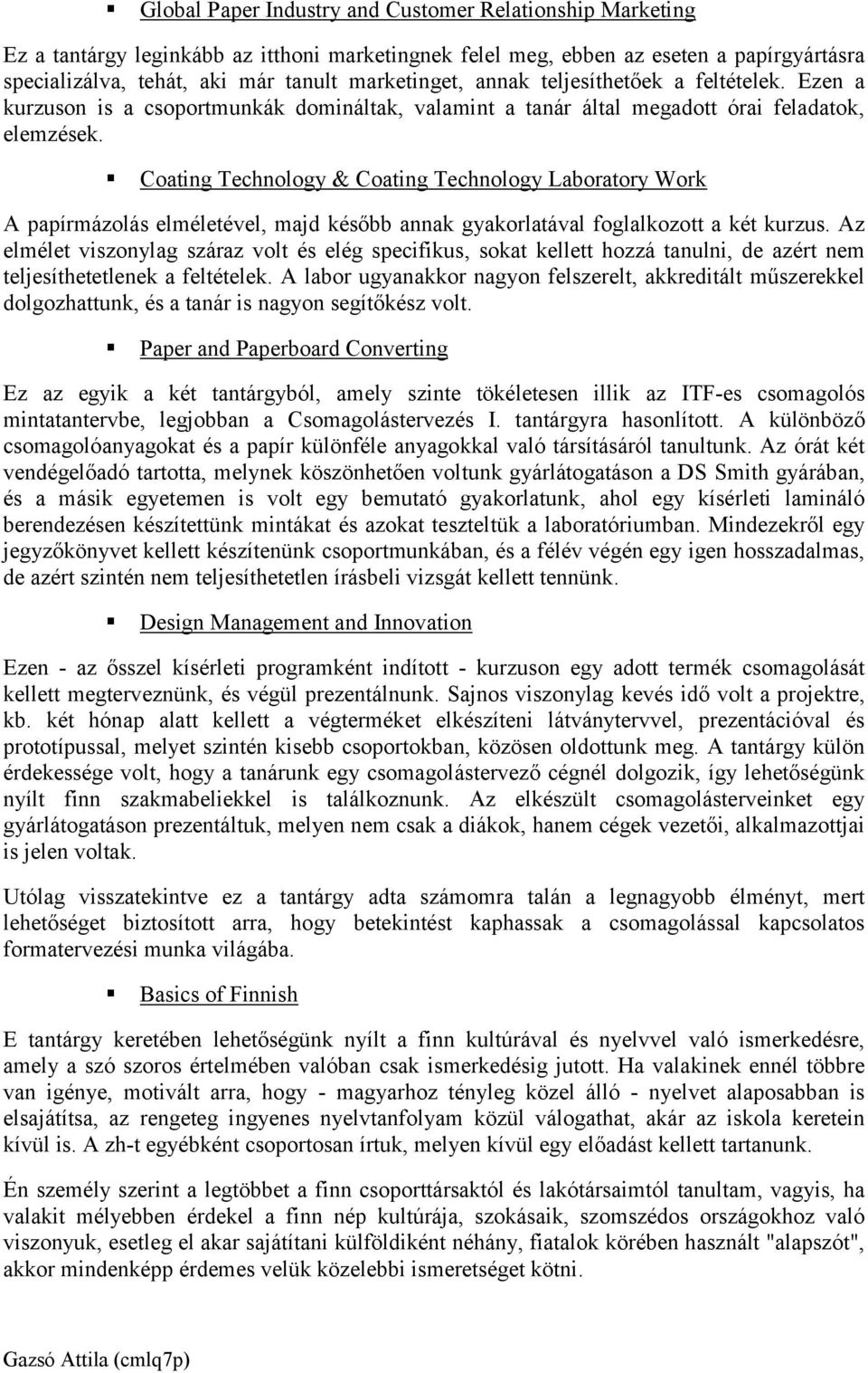 Coating Technology & Coating Technology Laboratory Work A papírmázolás elméletével, majd később annak gyakorlatával foglalkozott a két kurzus.