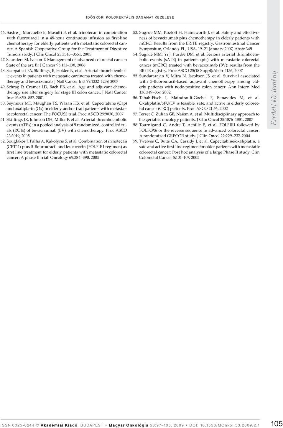 Treatment of Digestive Tumors study. J Clin Oncol 23:3545 3551, 2005 47. Saunders M, Iveson T. Management of advanced colorectal cancer: State of the art. Br J Cancer 95:131 138, 2006 48.