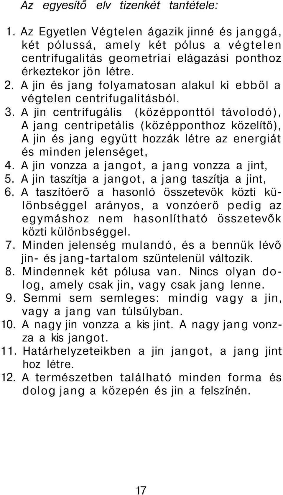 A jin centrifugális (középponttól távolodó), A jang centripetális (középponthoz közelítő), A jin és jang együtt hozzák létre az energiát és minden jelenséget, 4.