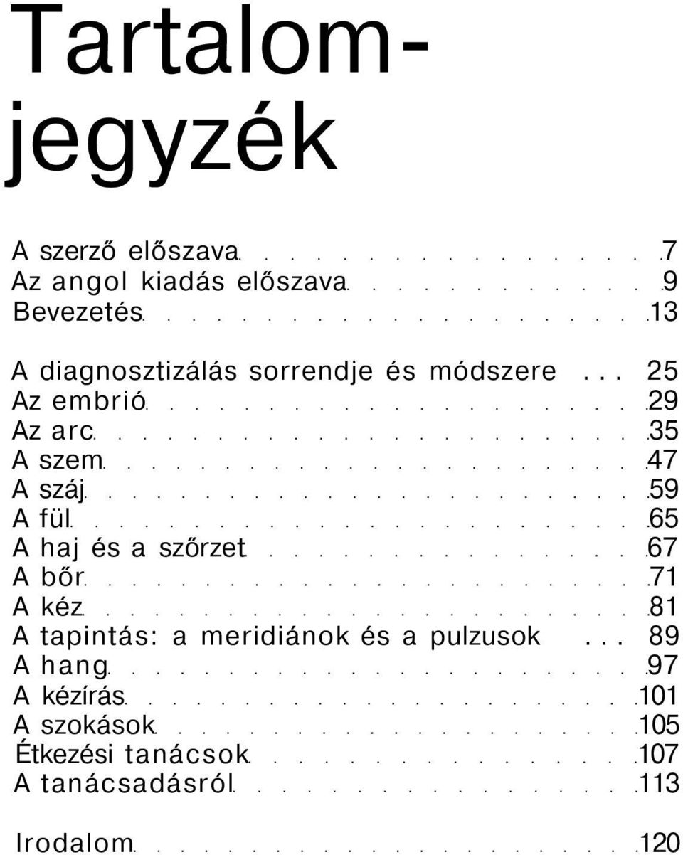 .. 25 Az embrió 29 Az arc 35 A szem 47 A száj 59 A fül 65 A haj és a szőrzet 67 A bőr