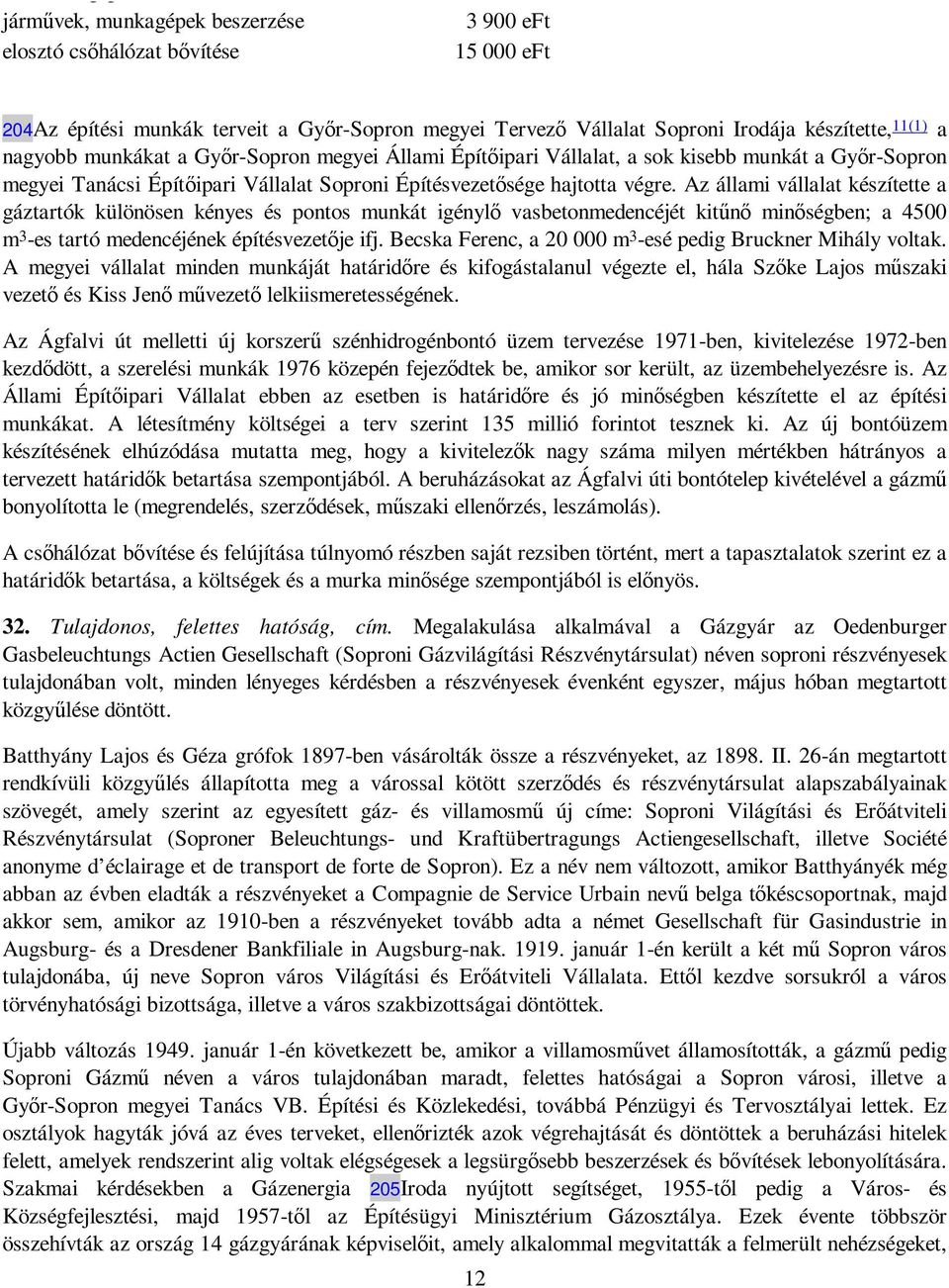 Az állami vállalat készítette a gáztartók különösen kényes és pontos munkát igénylı vasbetonmedencéjét kitőnı minıségben; a 4500 m 3 -es tartó medencéjének építésvezetıje ifj.