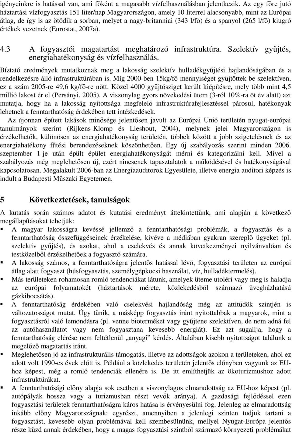 spanyol (265 l/fı) kiugró értékek vezetnek (Eurostat, 2007a). 4.3 A fogyasztói magatartást meghatározó infrastruktúra. Szelektív győjtés, energiahatékonyság és vízfelhasználás.