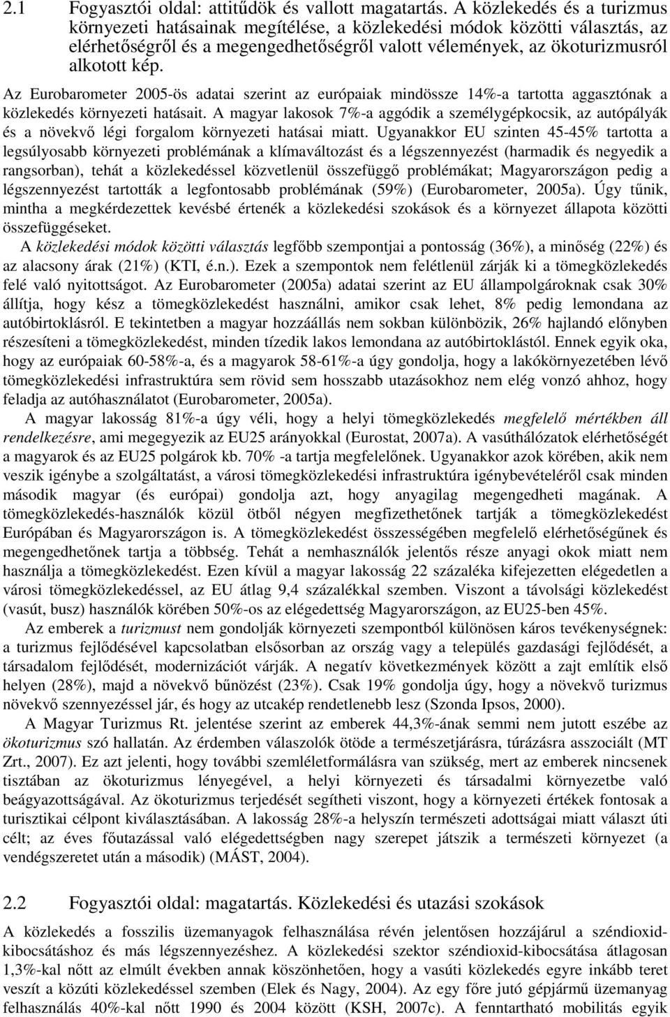 Az Eurobarometer 2005-ös adatai szerint az európaiak mindössze 14%-a tartotta aggasztónak a közlekedés környezeti hatásait.