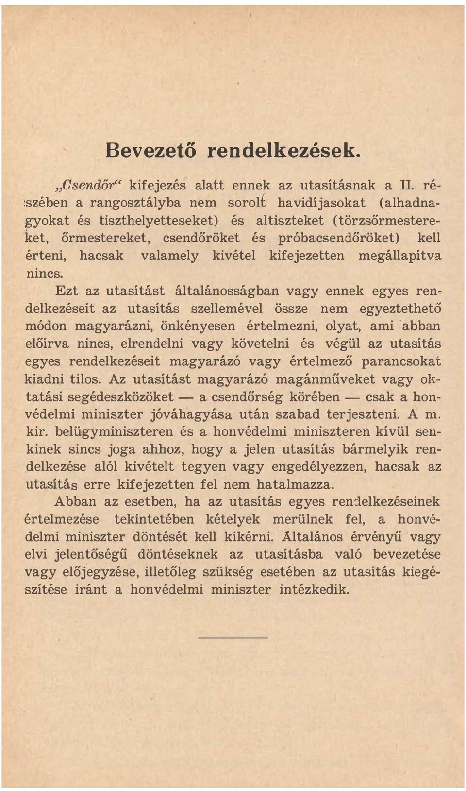 Ezt az utasítást általánosságban vagy ennek egyes rendelkezéseit az utasítás szellemével össze nem egyeztethető módon magyarázni, önkényesen értelmezni, olyat, ami 'abban előírva nincs, elrendelni