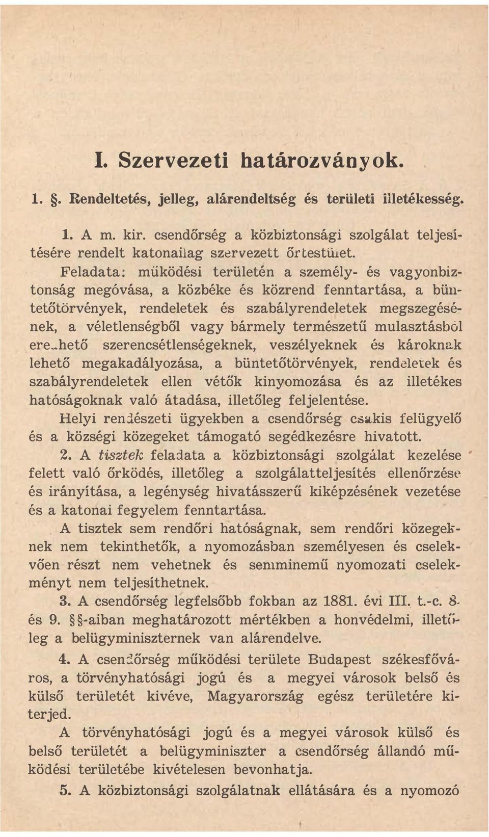 természetű mulasztásból ere hető szerencsétlenségeknek, veszélyeknek és károknak lehető megakadályozása, a büntetőtörvények, rendeletek és szabályrendeletek ellen vétők kinyomozása és az illetékes