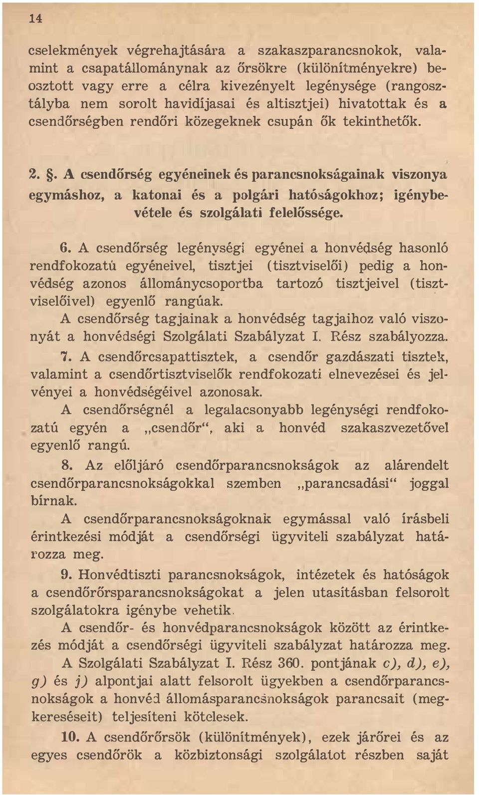 . A csendőrség egyéneinek és parancsnokságainak viszonya egymáshoz, a katonai és a polgm'i hatóságokhoz; igénybevétele és szolgálati felelőssége. 6.