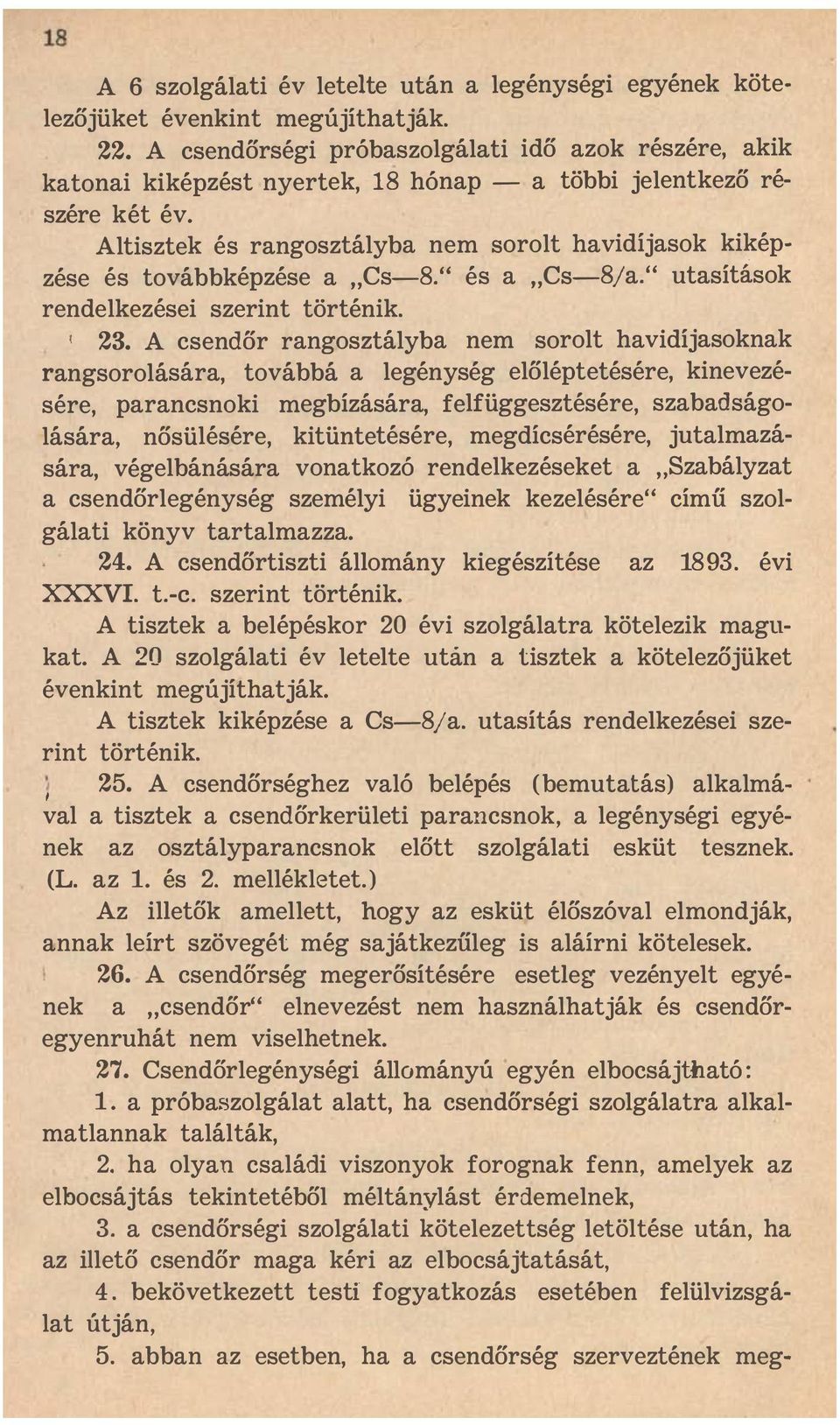 Altisztek és rangosztályba nem sorolt havidíjasok kikép zése és továbbképzése a " Cs-8." és a " Cs-8/a." utasít isok rendelkezései szerint történik. ( 23.