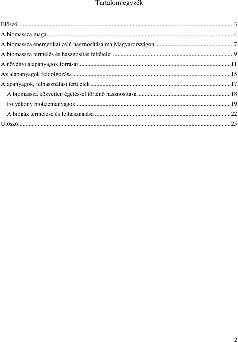 ..7 A biomassza termelés és hasznosítás feltételei...9 A növényi alapanyagok forrásai.