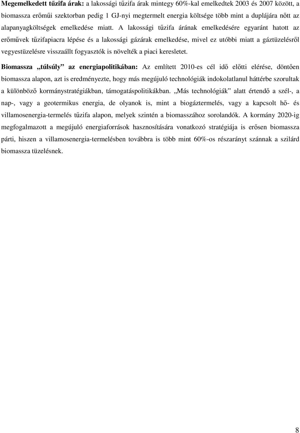 A lakossági tzifa árának emelkedésére egyaránt hatott az ermvek tzifapiacra lépése és a lakossági gázárak emelkedése, mivel ez utóbbi miatt a gáztüzelésrl vegyestüzelésre visszaállt fogyasztók is