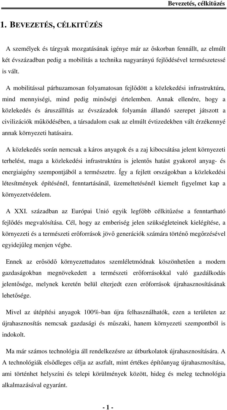 A mobilitással párhuzamosan folyamatosan fejlődött a közlekedési infrastruktúra, mind mennyiségi, mind pedig minőségi értelemben.