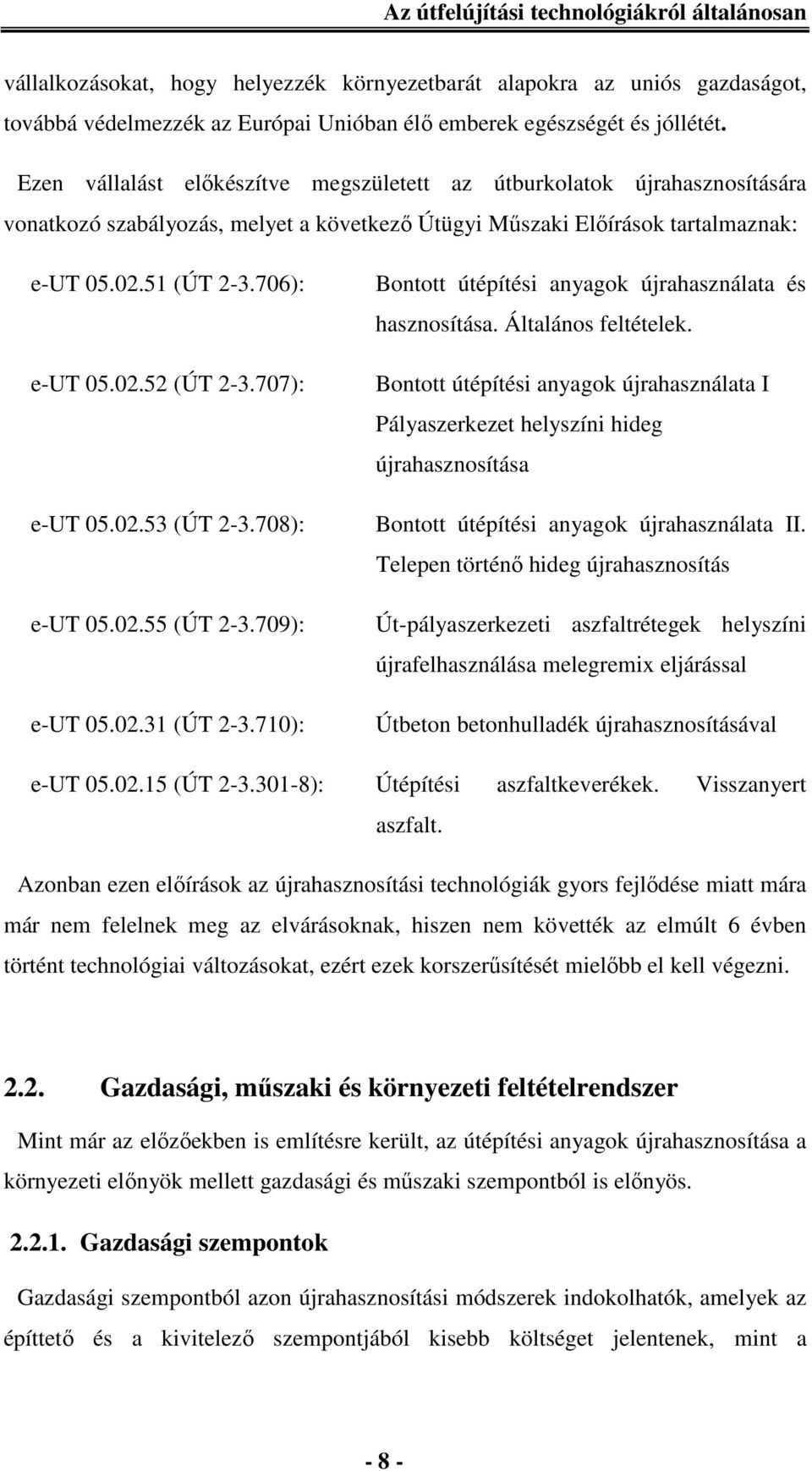 707): e-ut 05.02.53 (ÚT 2-3.708): e-ut 05.02.55 (ÚT 2-3.709): e-ut 05.02.31 (ÚT 2-3.710): Bontott útépítési anyagok újrahasználata és hasznosítása. Általános feltételek.