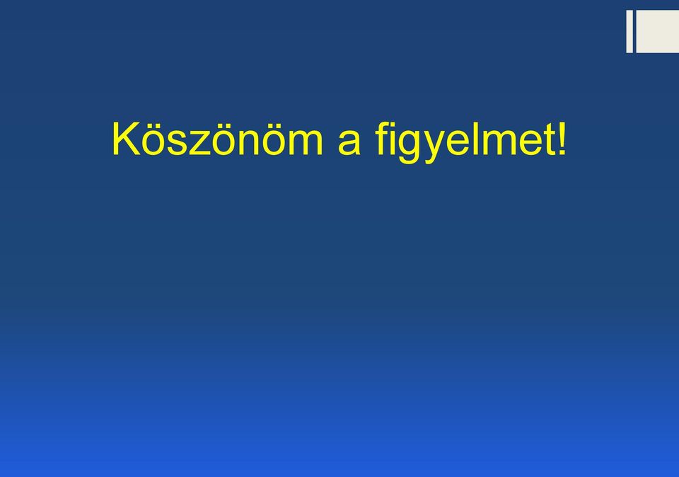 figyelmet!