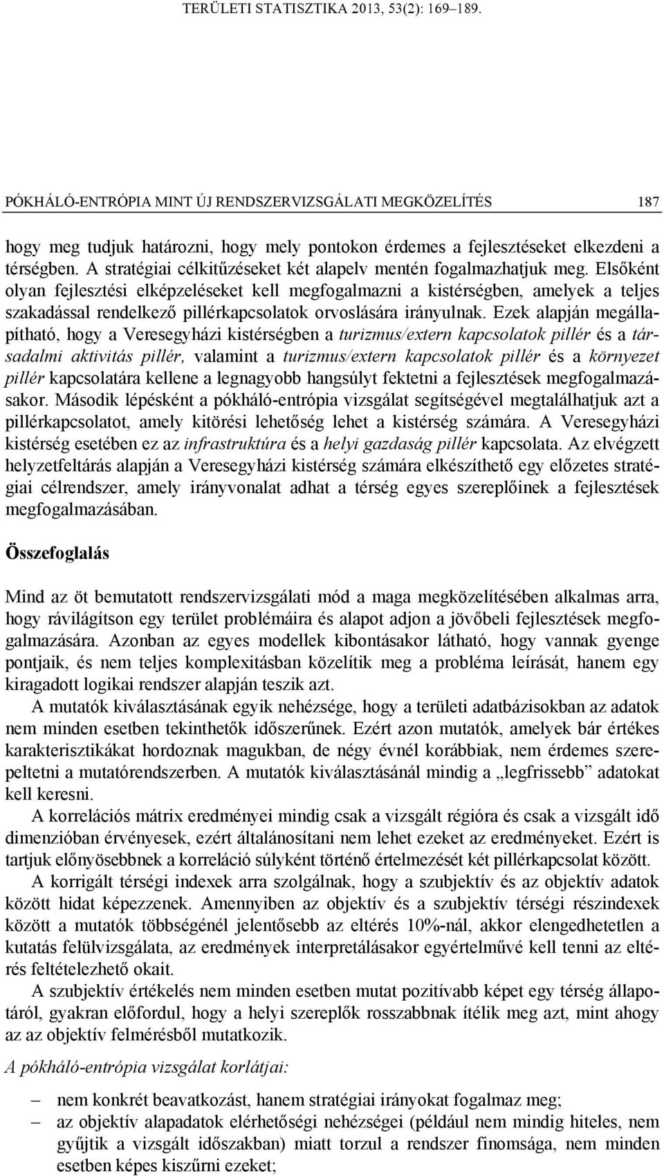 Elsőkét olya felesztés elkézeléseket kell megfogalmaz a kstérségbe, amelyek a teles szakadással redelkező llérkacsolatok orvoslására ráyulak.