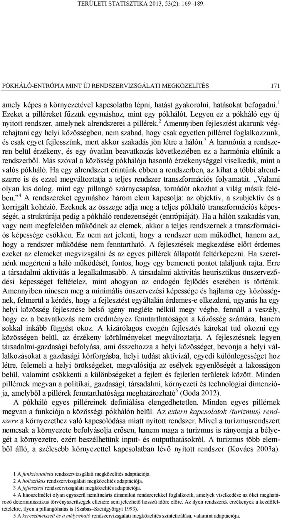 2 Ameybe felesztést akaruk végrehata egy hely közösségbe, em szabad, hogy csak egyetle llérrel foglalkozzuk, és csak egyet felesszük, mert akkor szakadás ö létre a háló.