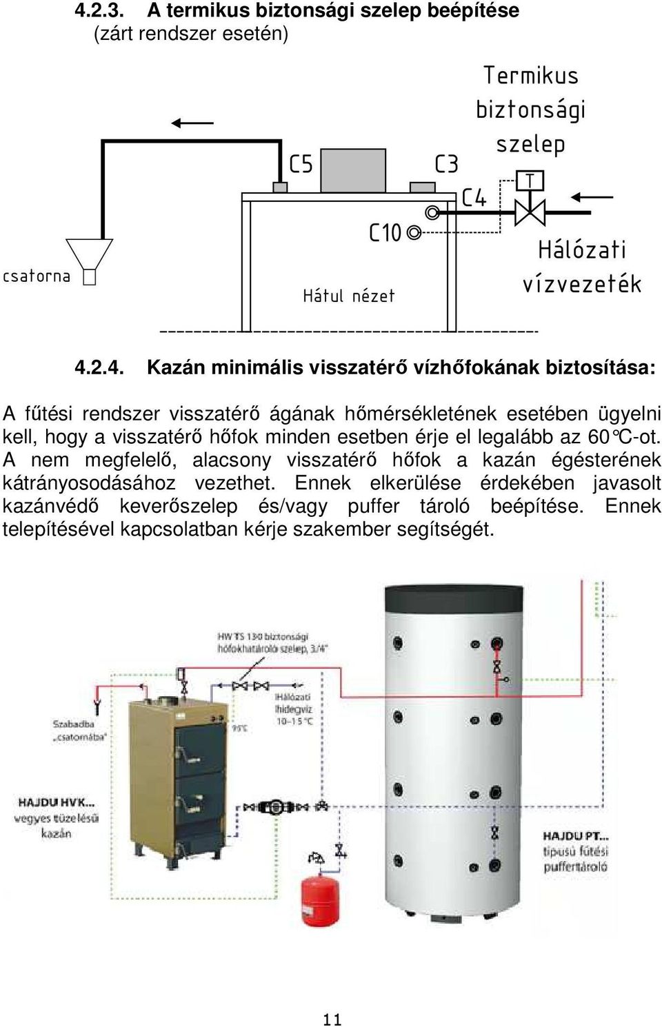 legalább az 60 C-ot. A nem megfelelő, alacsony visszatérő hőfok a kazán égésterének kátrányosodásához vezethet.