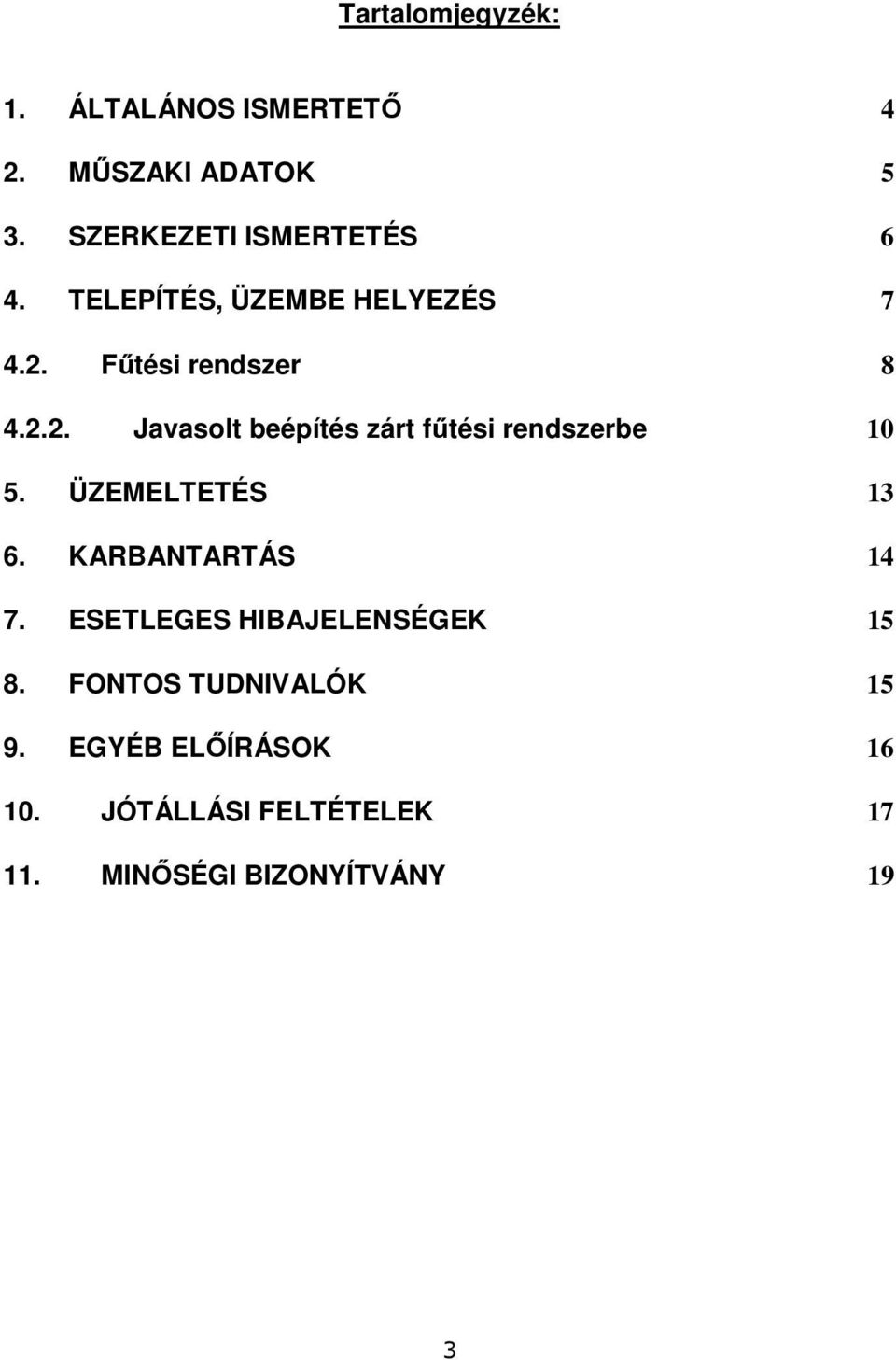 ÜZEMELTETÉS 13 6. KARBANTARTÁS 14 7. ESETLEGES HIBAJELENSÉGEK 15 8. FONTOS TUDNIVALÓK 15 9.