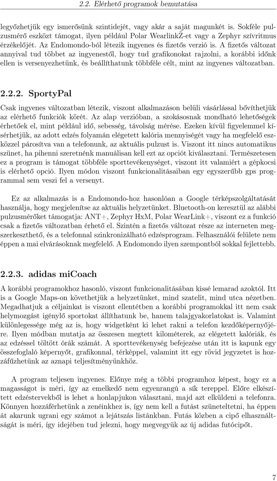 A fizetős változat annyival tud többet az ingyenestől, hogy tud grafikonokat rajzolni, a korábbi időnk ellen is versenyezhetünk, és beállíthatunk többféle célt, mint az ingyenes változatban. 2.