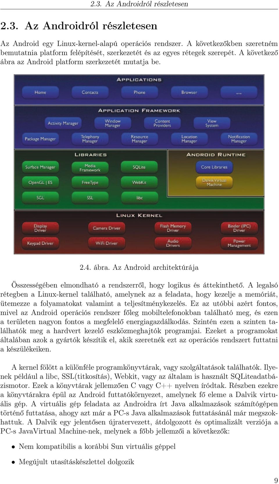 az Android platform szerkezetét mutatja be. 2.4. ábra. Az Android architektúrája Összességében elmondható a rendszerről, hogy logikus és áttekinthető.