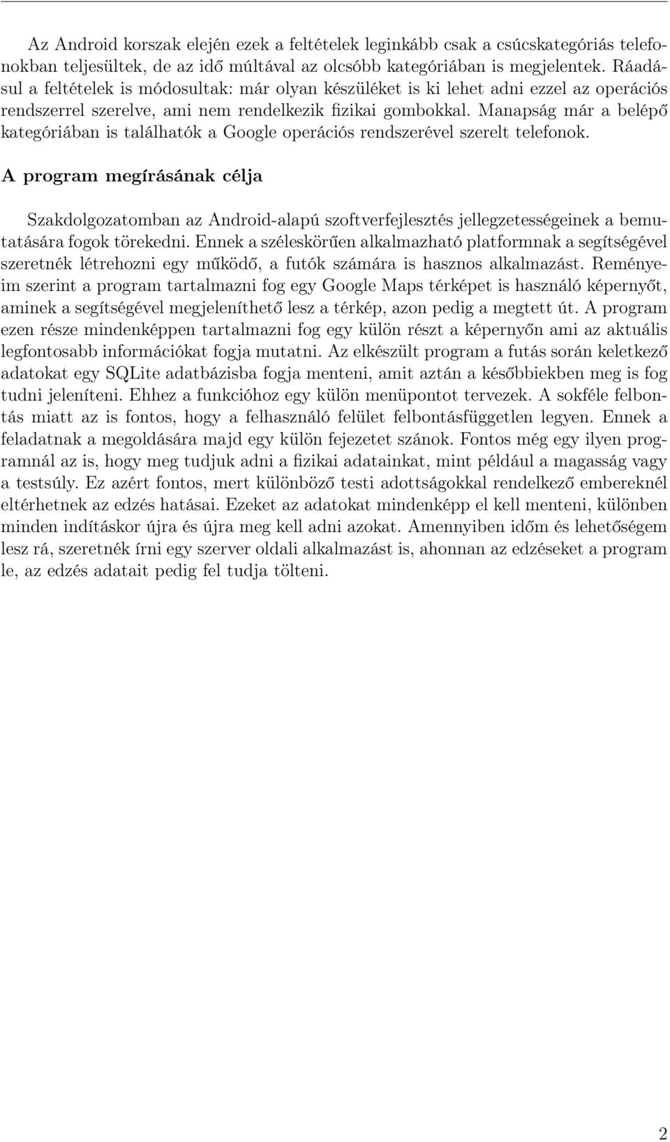 Manapság már a belépő kategóriában is találhatók a Google operációs rendszerével szerelt telefonok.