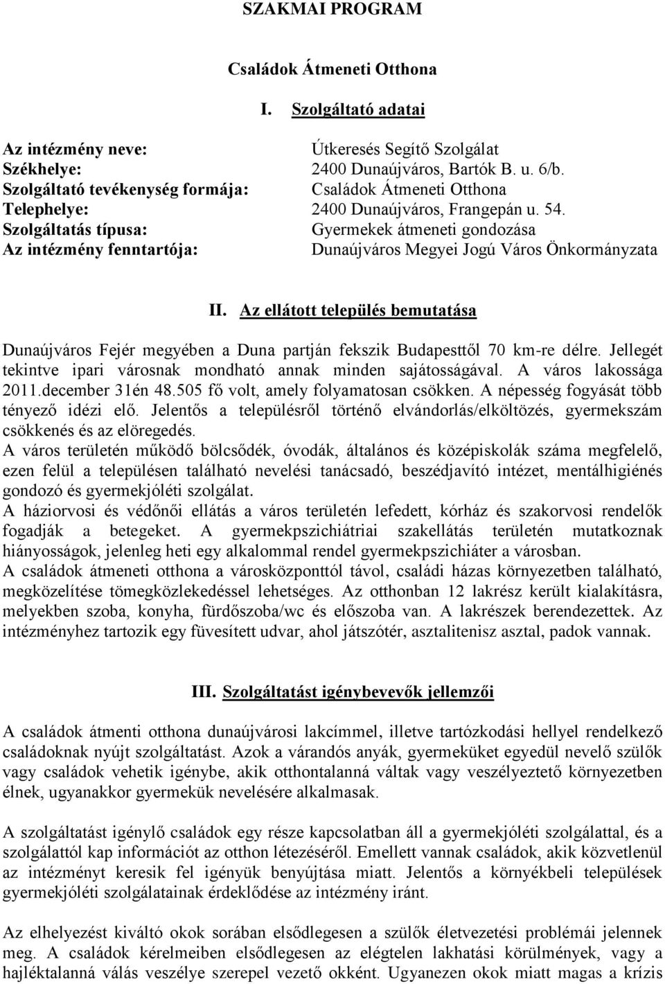 Szolgáltatás típusa: Gyermekek átmeneti gondozása Az intézmény fenntartója: Dunaújváros Megyei Jogú Város Önkormányzata II.