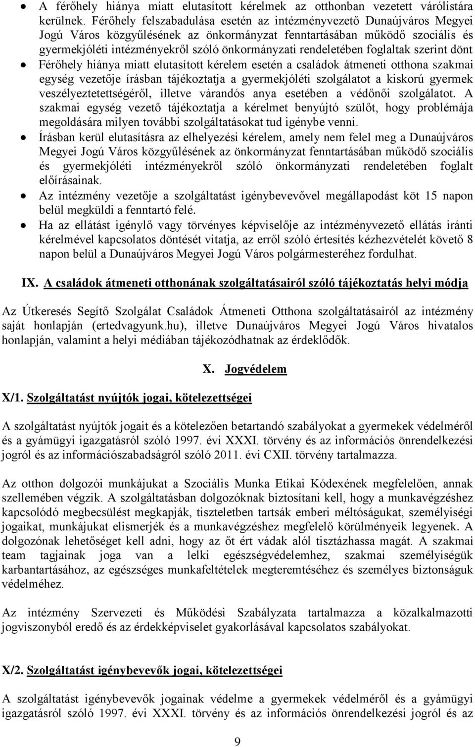 rendeletében foglaltak szerint dönt Férőhely hiánya miatt elutasított kérelem esetén a családok átmeneti otthona szakmai egység vezetője írásban tájékoztatja a gyermekjóléti szolgálatot a kiskorú