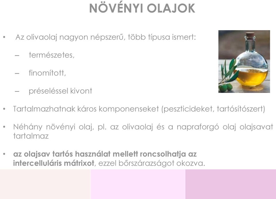 Néhány növényi olaj, pl.