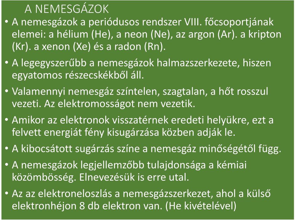 Az elektromosságot nem vezetik. Amikor az elektronok visszatérnek eredeti helyükre, ezt a felvett energiát fény kisugárzása közben adják le.