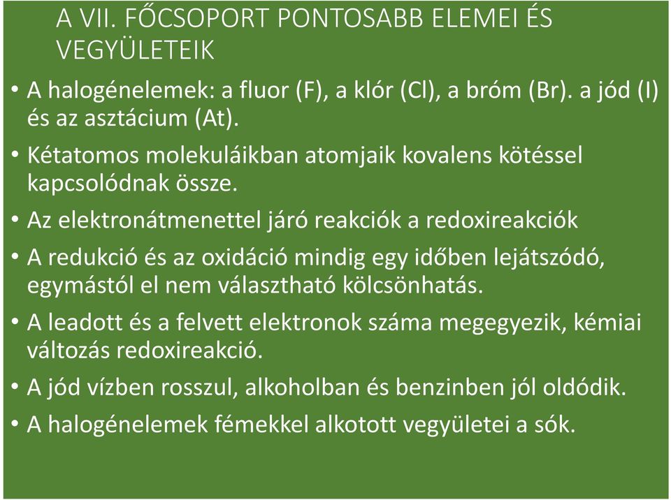 Az elektronátmenettel járó reakciók a redoxireakciók A redukció és az oxidáció mindig egy időben lejátszódó, egymástól el nem választható