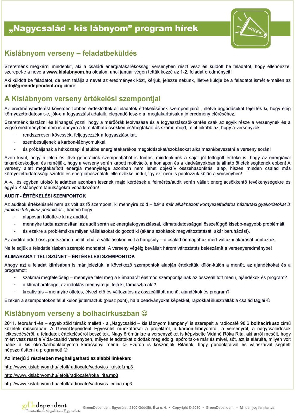 Aki küldött be feladatot, de nem találja a nevét az eredmények közt, kérjük, jelezze nekünk, illetve küldje be a feladatot ismét e-mailen az info@greendependent.org címre!