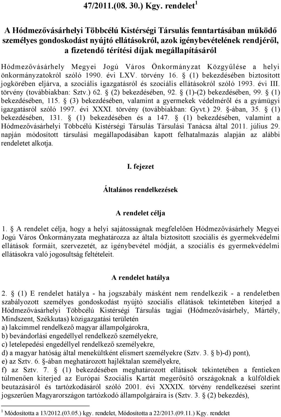 megállapításáról Hódmezővásárhely Megyei Jogú Város Önkormányzat Közgyűlése a helyi önkormányzatokról szóló 1990. évi LXV. törvény 16.