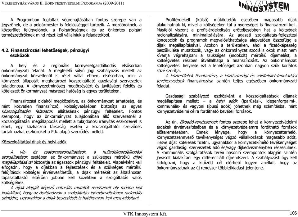 Finanszírozási lehetőségek, pénzügyi eszközök A helyi és a regionális környezetgazdálkodás elsősorban önkormányzati feladat.