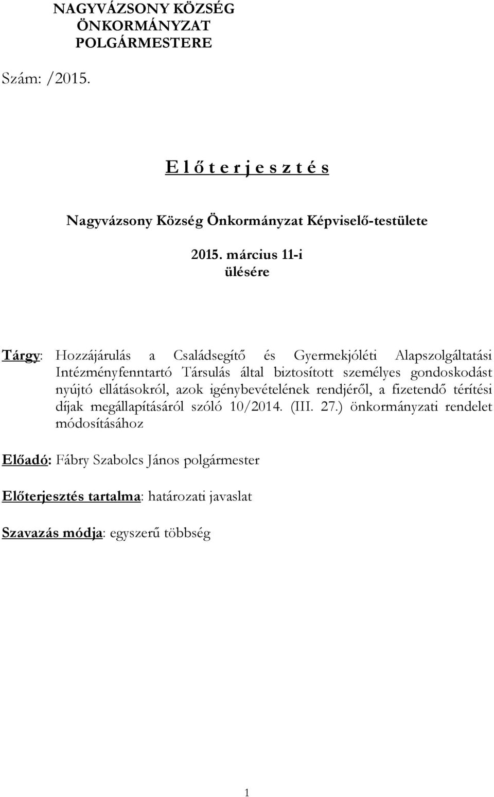 személyes gondoskodást nyújtó ellátásokról, azok igénybevételének rendjéről, a fizetendő térítési díjak megállapításáról szóló 10/2014. (III. 27.