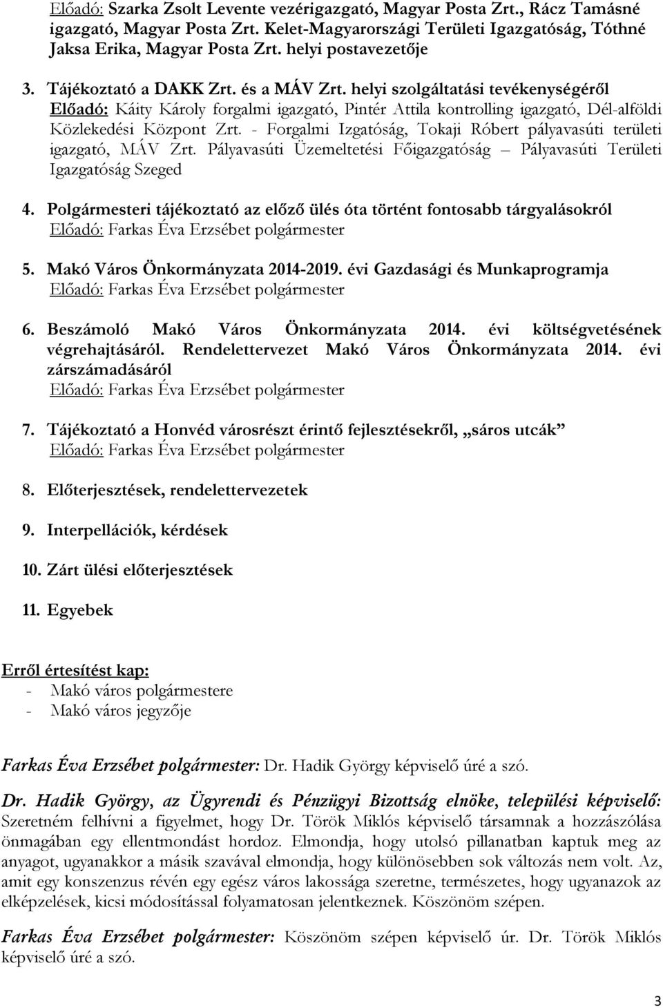 helyi szolgáltatási tevékenységéről Előadó: Káity Károly forgalmi igazgató, Pintér Attila kontrolling igazgató, Dél-alföldi Közlekedési Központ Zrt.