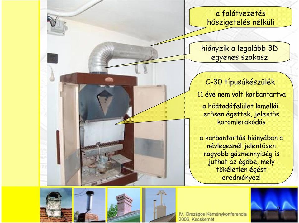 erősen égettek, jelentős koromlerakódás a karbantartás hiányában a névlegesnél