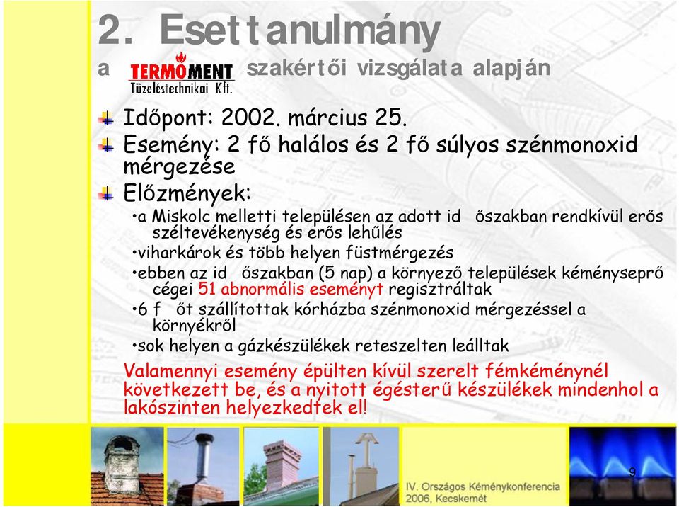 lehűlés viharkárok és több helyen füstmérgezés ebben az id őszakban (5 nap) a környező települések kéményseprő cégei 51 abnormális eseményt regisztráltak 6 f őt