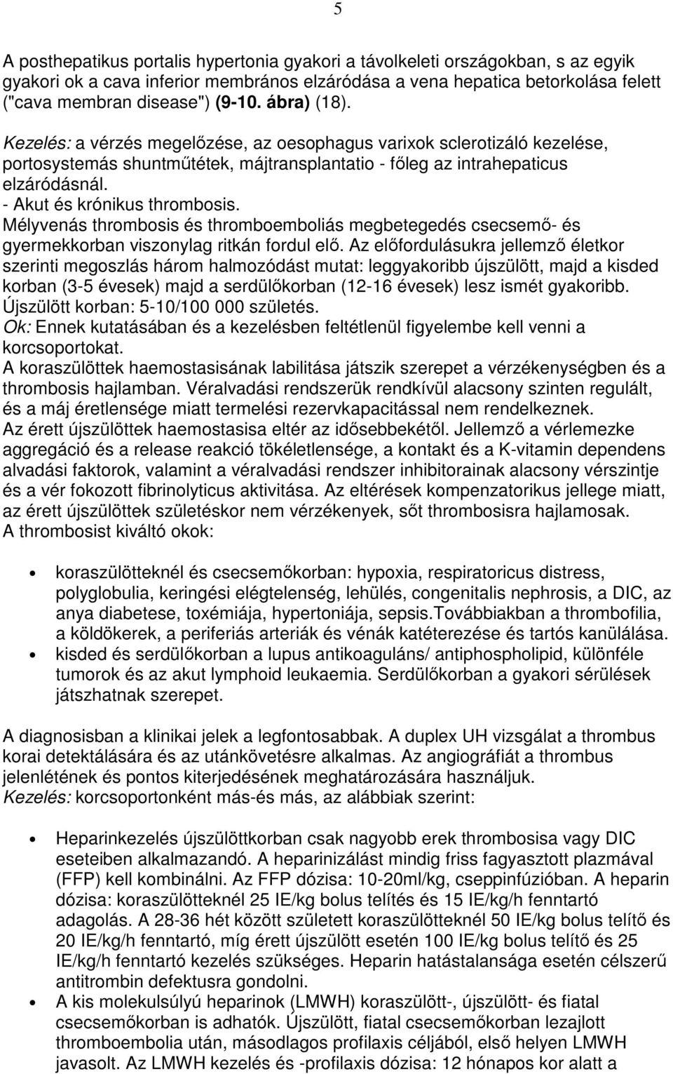 - Akut és krónikus thrombosis. Mélyvenás thrombosis és thromboemboliás megbetegedés csecsemı- és gyermekkorban viszonylag ritkán fordul elı.