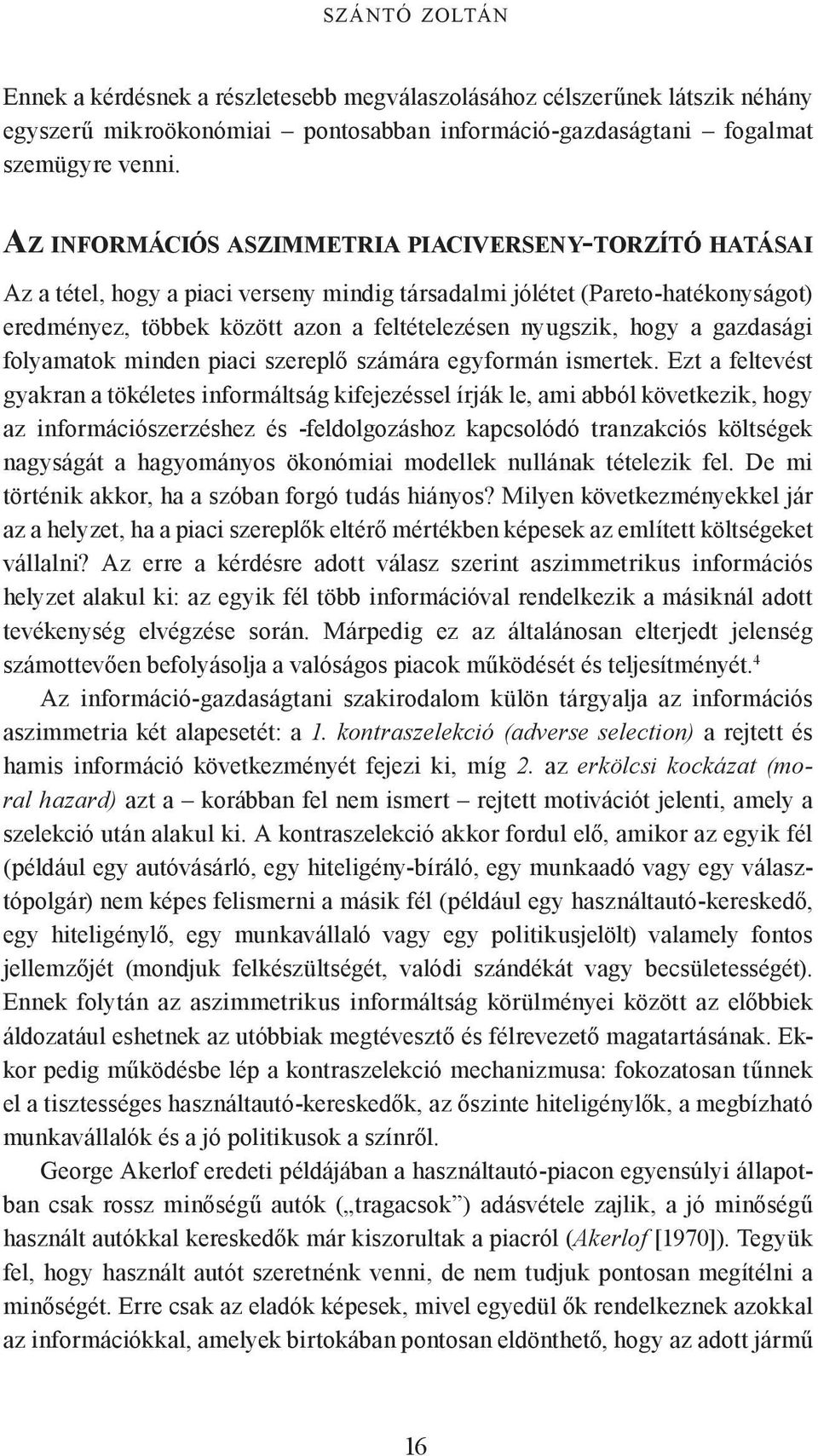 hogy a gazdasági folyamatok minden piaci szereplő számára egyformán ismertek.