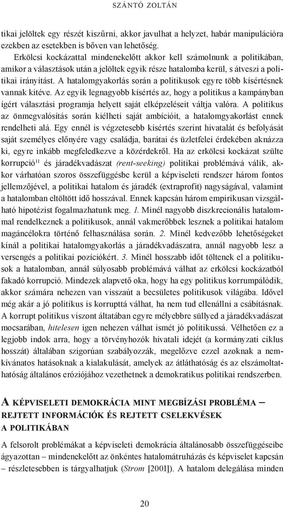 A hatalomgyakorlás során a politikusok egyre több kísértésnek vannak kitéve.