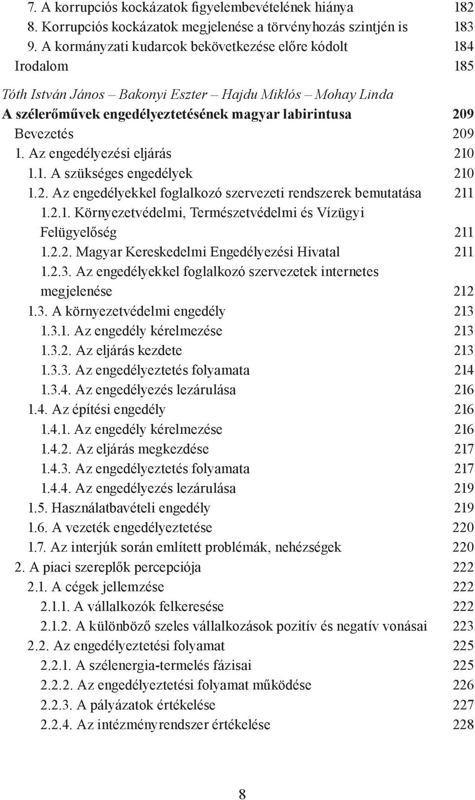 Az engedélyezési eljárás 210 1.1. A szükséges engedélyek 210 1.2. Az engedélyekkel foglalkozó szervezeti rendszerek bemutatása 211 1.2.1. Környezetvédelmi, Természetvédelmi és Vízügyi Felügyelőség 211 1.